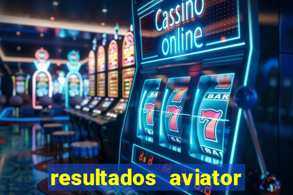 resultados aviator estrela bet